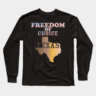 Texas -  Freedom of Choice - Texas State Map X 300 Long Sleeve T-Shirt